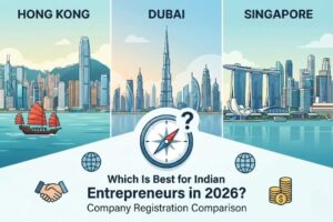 Comparison of Hong Kong, Dubai and Singapore company registration tax and compliance for Indian entrepreneurs
